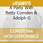 A Party With Betty Comden & Adolph G cd musicale di AUTORI VARI