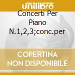 Concerti Per Piano N.1,2,3;conc.per cd musicale di CIAIKOVSKY