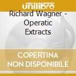 Richard Wagner - Operatic Extracts cd