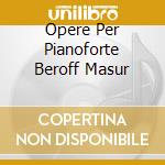 Opere Per Pianoforte Beroff Masur cd