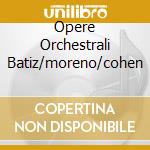 Opere Orchestrali Batiz/moreno/cohen cd musicale di RODRIGO