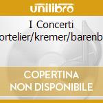 I Concerti Tortelier/kremer/barenboi cd