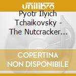 Pyotr Ilyich Tchaikovsky - The Nutcracker (Complete Ballet) cd