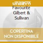 Favourite Gilbert & Sullivan cd musicale di Classics For Pleasure