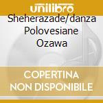 Sheherazade/danza Polovesiane Ozawa cd