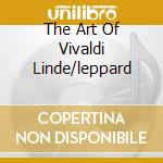 The Art Of Vivaldi Linde/leppard cd musicale di VIVALDI