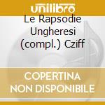 Le Rapsodie Ungheresi (compl.) Cziff cd