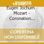 Eugen Jochum - Mozart - Coronation Mass + Kv339 cd musicale di MOZART
