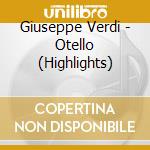 Giuseppe Verdi - Otello (Highlights) cd