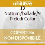13 Notturni/ballade/9 Preludi Collar cd