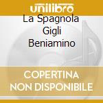 La Spagnola Gigli Beniamino cd musicale di BIXIO/CHERUBINI/DE CURTIS