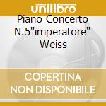 Piano Concerto N.5'imperatore' Weiss cd