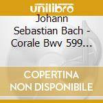 Johann Sebastian Bach - Corale Bwv 599 > Bwv 644 cd