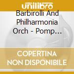 Barbirolli And Philharmonia Orch - Pomp And Circumstance Marches cd