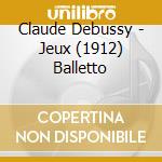 Claude Debussy - Jeux (1912) Balletto cd