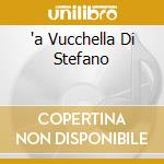 'a Vucchella Di Stefano cd musicale di TOSTI/LEONCAVALLO/GASTALDON