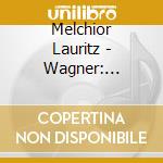 Melchior Lauritz - Wagner: Opern-Arien cd musicale di WAGNER