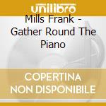 Mills Frank - Gather Round The Piano cd musicale di Mills Frank