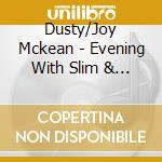 Dusty/Joy Mckean - Evening With Slim & Joy cd