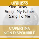 Slim Dusty - Songs My Father Sang To Me cd