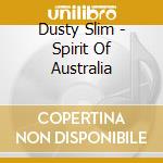 Dusty Slim - Spirit Of Australia cd musicale di Dusty Slim