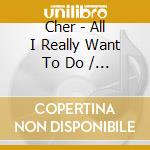 Cher - All I Really Want To Do / The Sonny Side Of cd