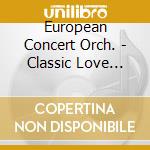 European Concert Orch. - Classic Love Songs cd