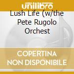 Lush Life (w/the Pete Rugolo Orchest cd