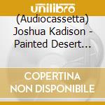 (Audiocassetta) Joshua Kadison - Painted Desert Serenade cd
