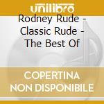 Rodney Rude - Classic Rude - The Best Of cd