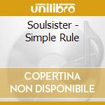 Soulsister - Simple Rule cd musicale di SOULSISTER