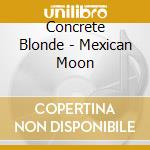 Concrete Blonde - Mexican Moon cd