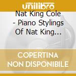 Nat King Cole - Piano Stylings Of Nat King Cole cd musicale di COLE NAT KING