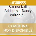 Cannonball Adderley - Nancy Wilson / Cannonball Adderley cd