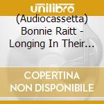 (Audiocassetta) Bonnie Raitt - Longing In Their Hearts cd