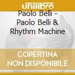 Paolo Belli - Paolo Belli & Rhythm Machine cd