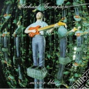 Richard Thompson - Mirror Blue cd musicale di THOMPSON RICHARD