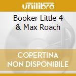 Booker Little 4 & Max Roach cd musicale di LITTLE BOOKER