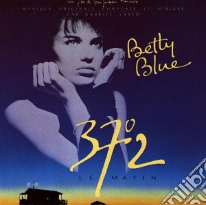 Gabriel Yared - Betty Blue / 37.2 Le Matin cd musicale di O.S.T.