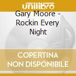 Gary Moore - Rockin Every Night cd musicale di Gary Moore