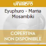 Eyuphuro - Mama Mosambiki cd