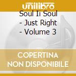 Soul Ii Soul - Just Right - Volume 3 cd