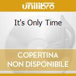 It's Only Time cd