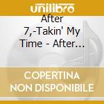 After 7,-Takin' My Time - After 7,-Takin' My Time cd