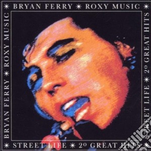 Bryan Ferry & Roxy Music - Street Life 20 Greatest Hits cd musicale di FERRY BRYAN & ROXY MUSIC