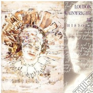 Loudon Wainwright Ii - History cd musicale di Wainwright loudon ii