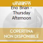Eno Brian - Thursday Afternoon cd