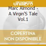Marc Almond - A Virgin'S Tale Vol.1 cd