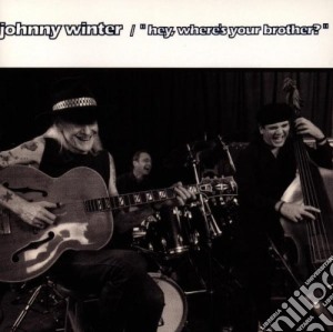 Johnny Winter - Hey Where's Your Brother cd musicale di WINTER JOHNNY