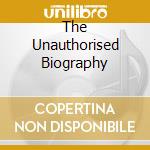 The Unauthorised Biography cd